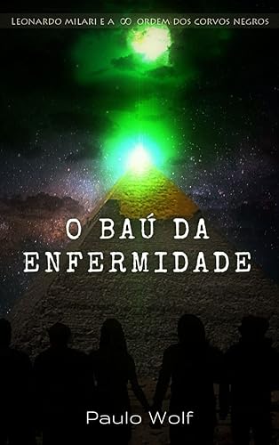 O Baú da Enfermidade (Leonardo Milari e a Ordem dos Corvos Negros Livro 2)