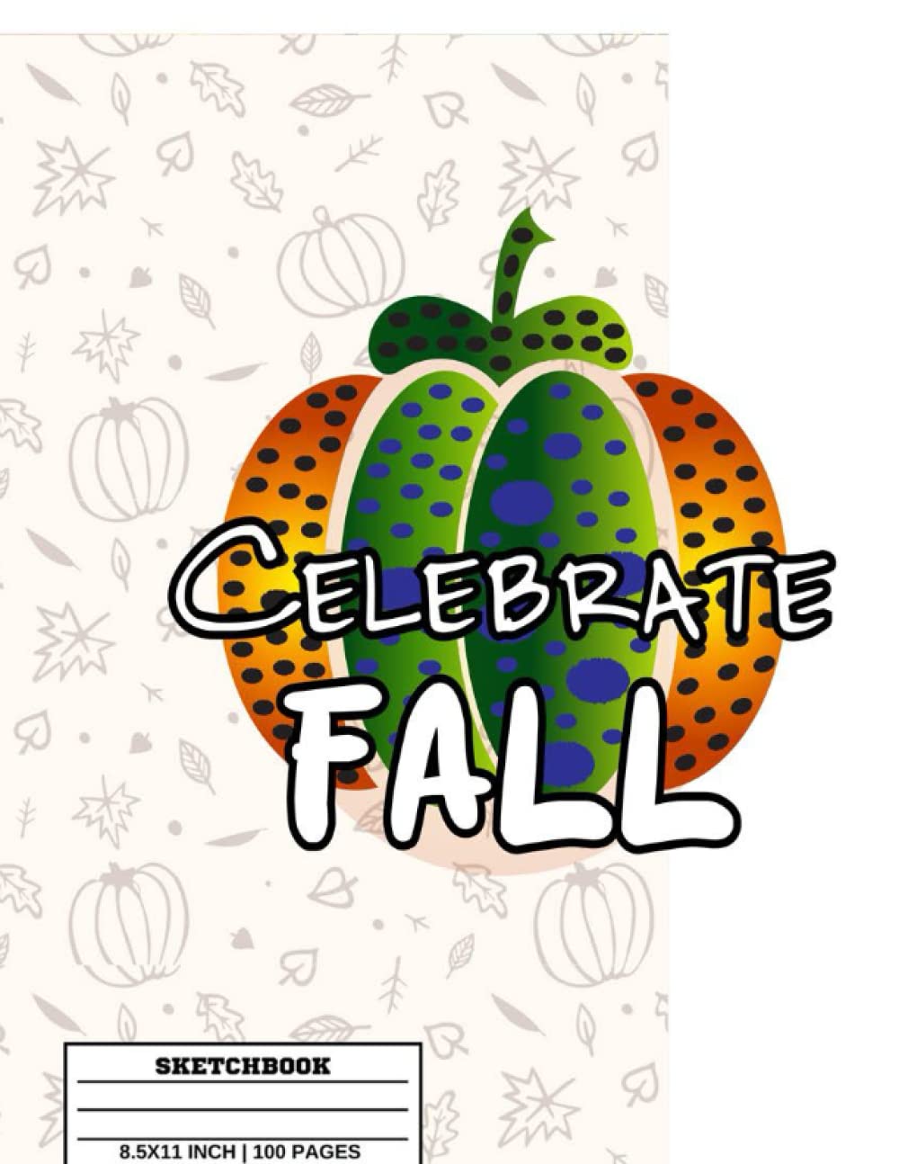 Celebrate Fall Sketchbook: Autumn Personalized Sketchbook Journal Drawing, Doodling, Sketching For Kid, Man, Student, Girls | 8.5x11 in 100 Pages