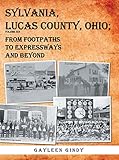 Sylvania, Lucas County, Ohio: From Footpaths to Expressways and Beyond Volume Six