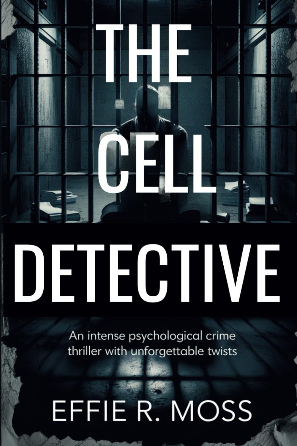 THE CELL DETECTIVE: AN INTENSE PSYCHOLOGICAL CRIME THRILLER WITH UNFORGETABLE TWISTS