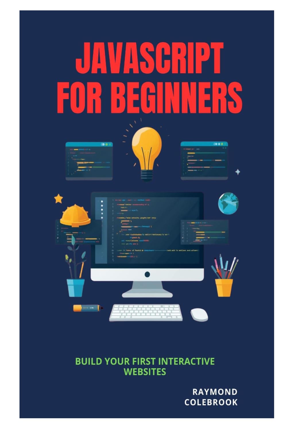 JavaScript for Beginners: Build Your First Interactive Websites