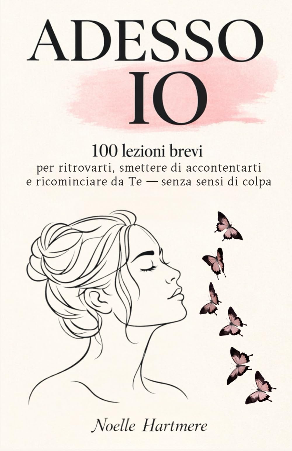 Adesso Io: 100 lezioni brevi per ritrovarti, smettere di accontentarti e ricominciare da Te — senza sensi di colpa.