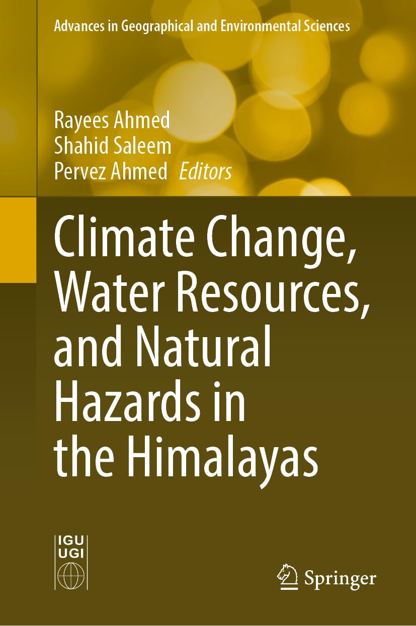 Climate Change, Water Resources, and Natural Hazards in the Himalayas (Advances in Geographical and Environmental Sciences)