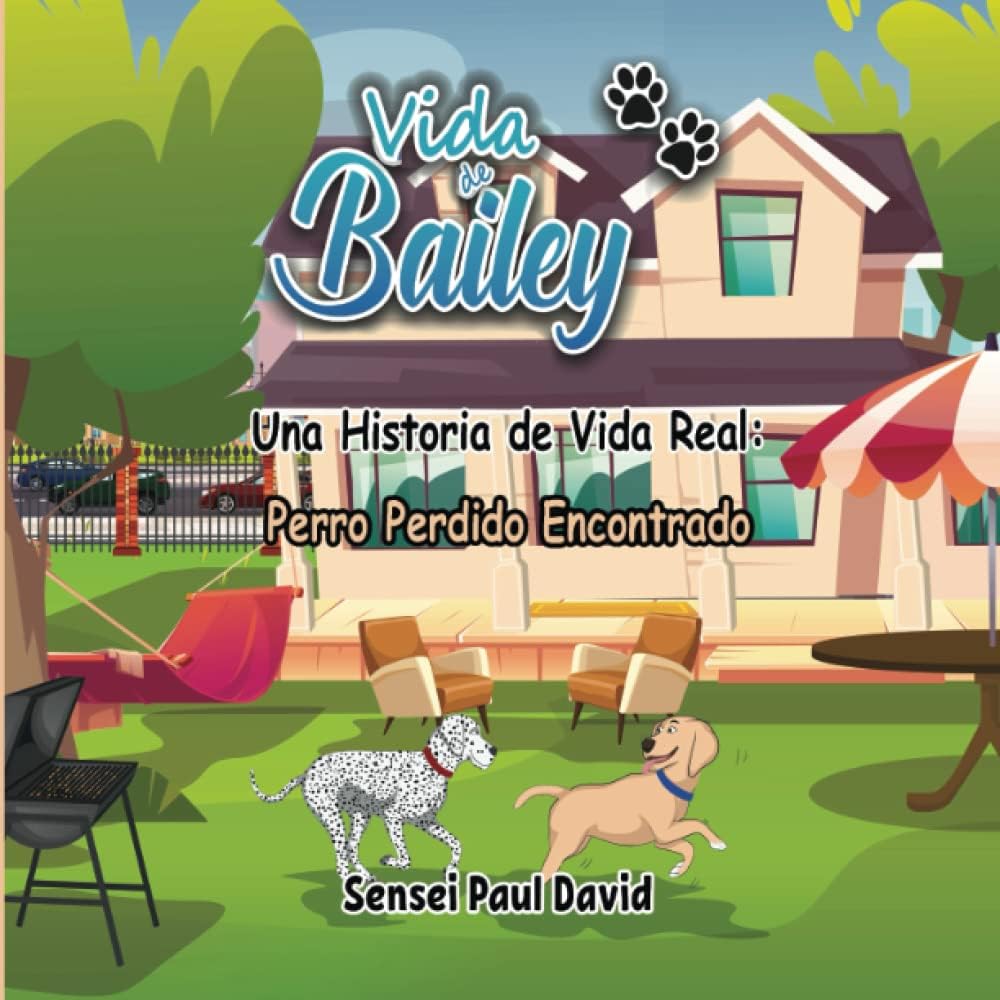 Vida de Bailey Una Historia de Vida Real: Perro Perdido Encontrado