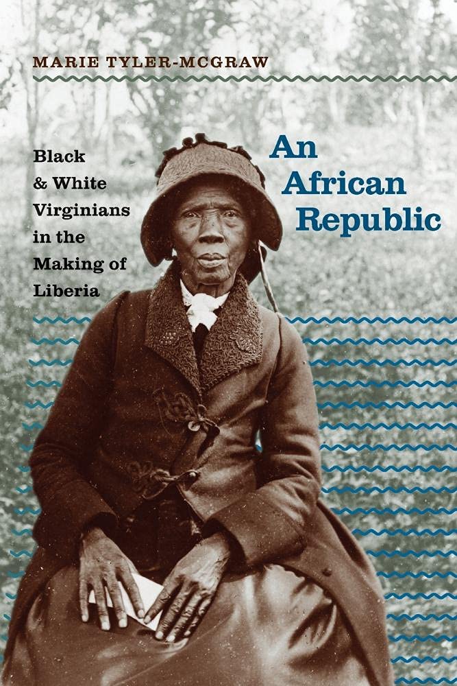 An African Republic: Black and White Virginians in the Making of Liberia (The John Hope Franklin Series in African American History and Culture)