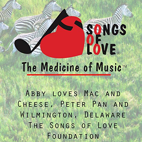 Abby Loves Mac and Cheese, Peter Pan and Wilmington, Delaware the Songs of Love Foundation