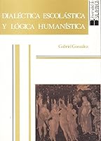 Dialéctica escolástica y lógica humanística de la Edad Media al Renacimiento. 847481457X Book Cover