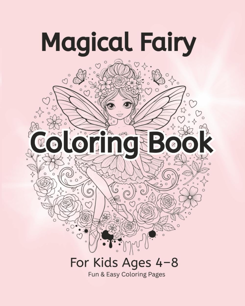 Magical Fairy Coloring Book for Kids: Adorable Fairies, Flowers, and Butterfly Fun for Creative Girls (Magical Fairy Coloring Adventures)