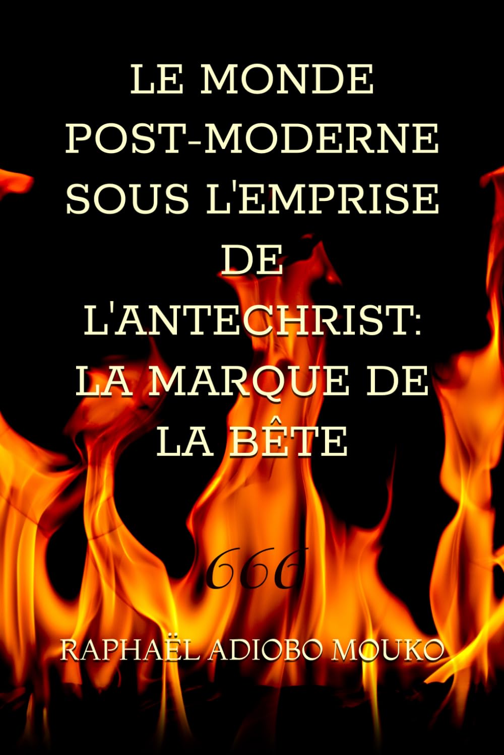 LE MONDE POST-MODERNE SOUS L'EMPRISE DE L'ANTECHRIST: LA MARQUE DE LA BÊTE