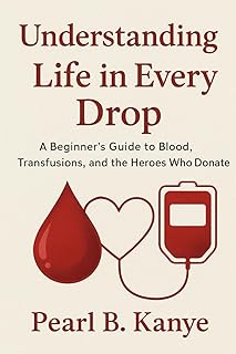 Understanding Life in Every Drop: A Beginner’s Guide to Blood, Transfusions, and the Heroes Who Donate