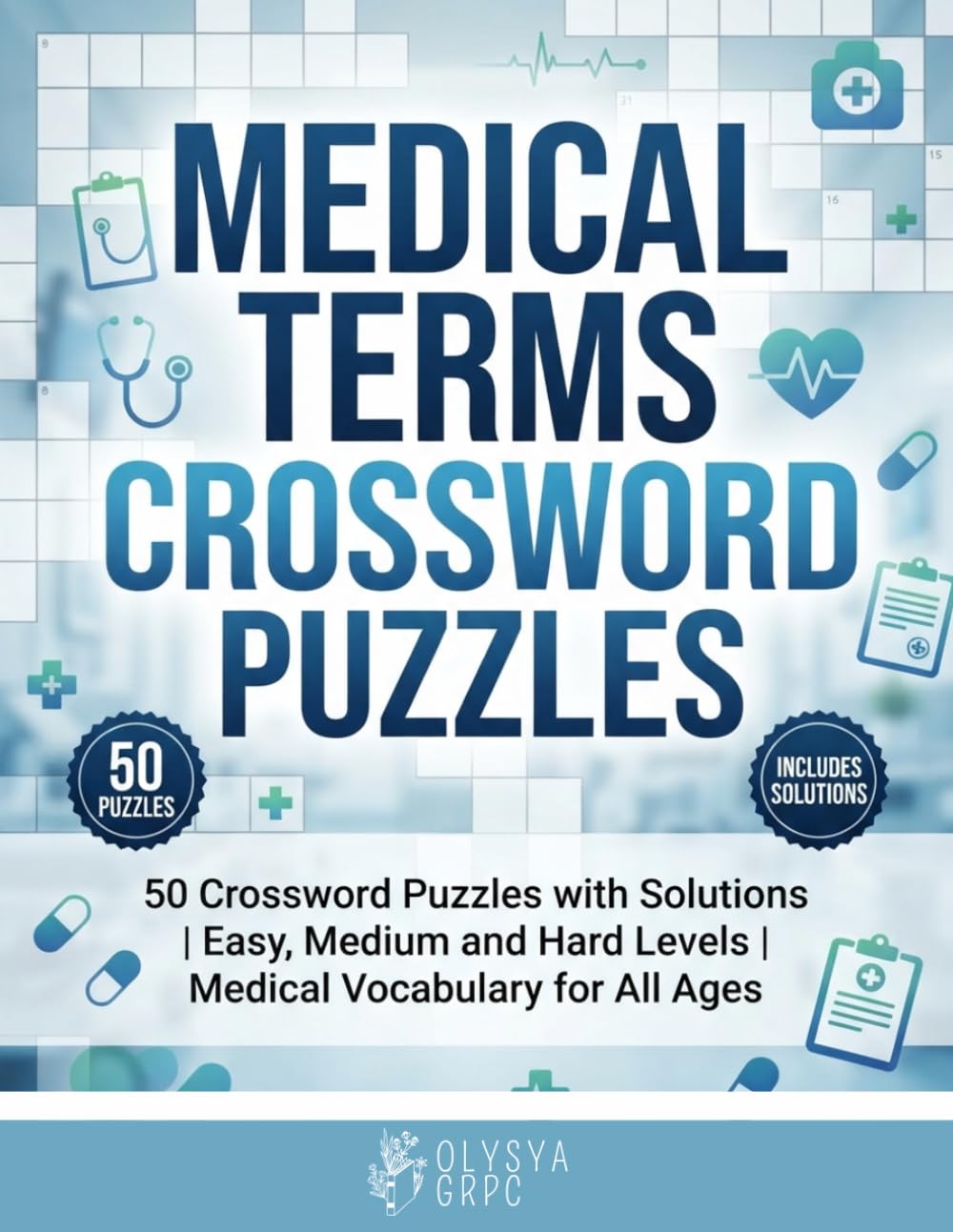Medical Terms Crossword Puzzles: 50 Crossword Puzzles with Solutions | Easy, Medium and Hard Levels | Fun Medical Vocabulary Challenges for Students, Professionals & Puzzle Lovers
