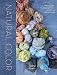 Natural Color: Vibrant Plant Dye Projects for Your Home and Wardrobe