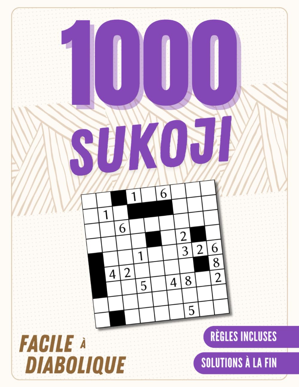 1000 Grilles de Sukoji Tous Niveaux: Un millier de Sukoji, 4 Niveaux de Difficulté & Solutions Complètes