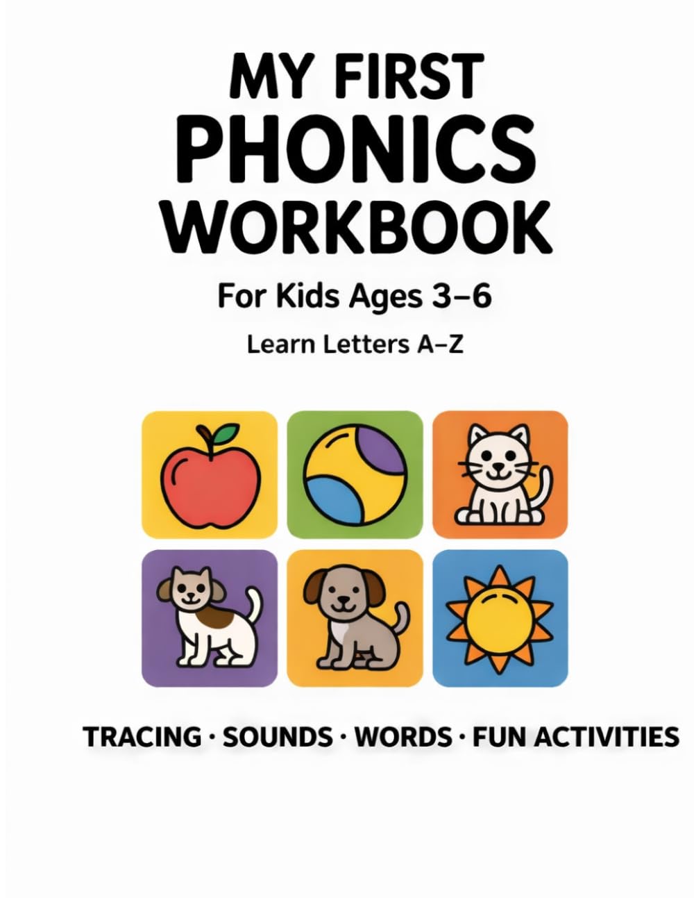My First Phonics Workbook: For Kids Ages 3–6: Learn Letters A–Z