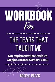 Workbook For The Tears That Taught Me by Morgan Richard Olivier