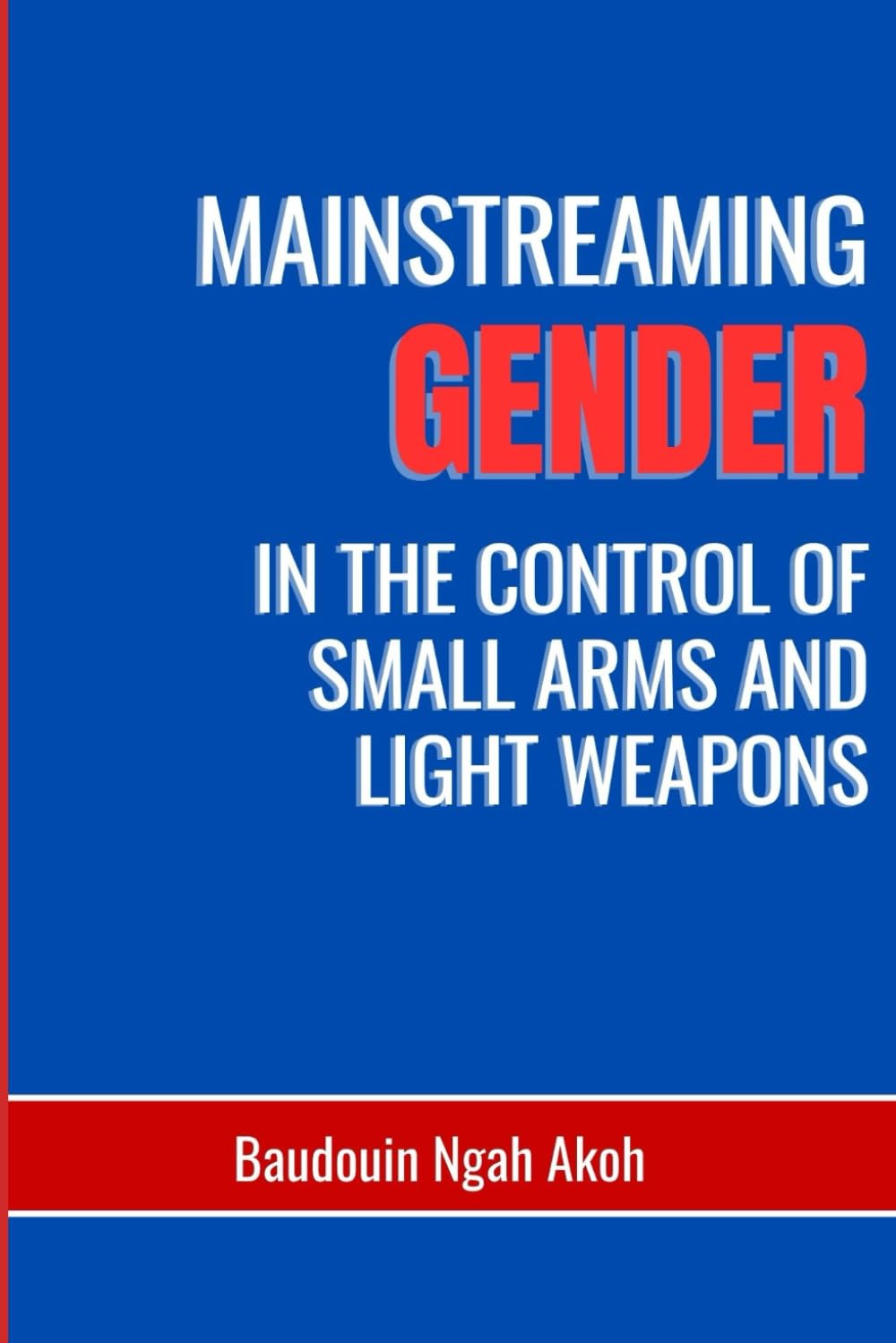 MAINSTREAMING GENDER IN THE CONTROL OF SMALL ARMS AND LIGHT WEAPONS