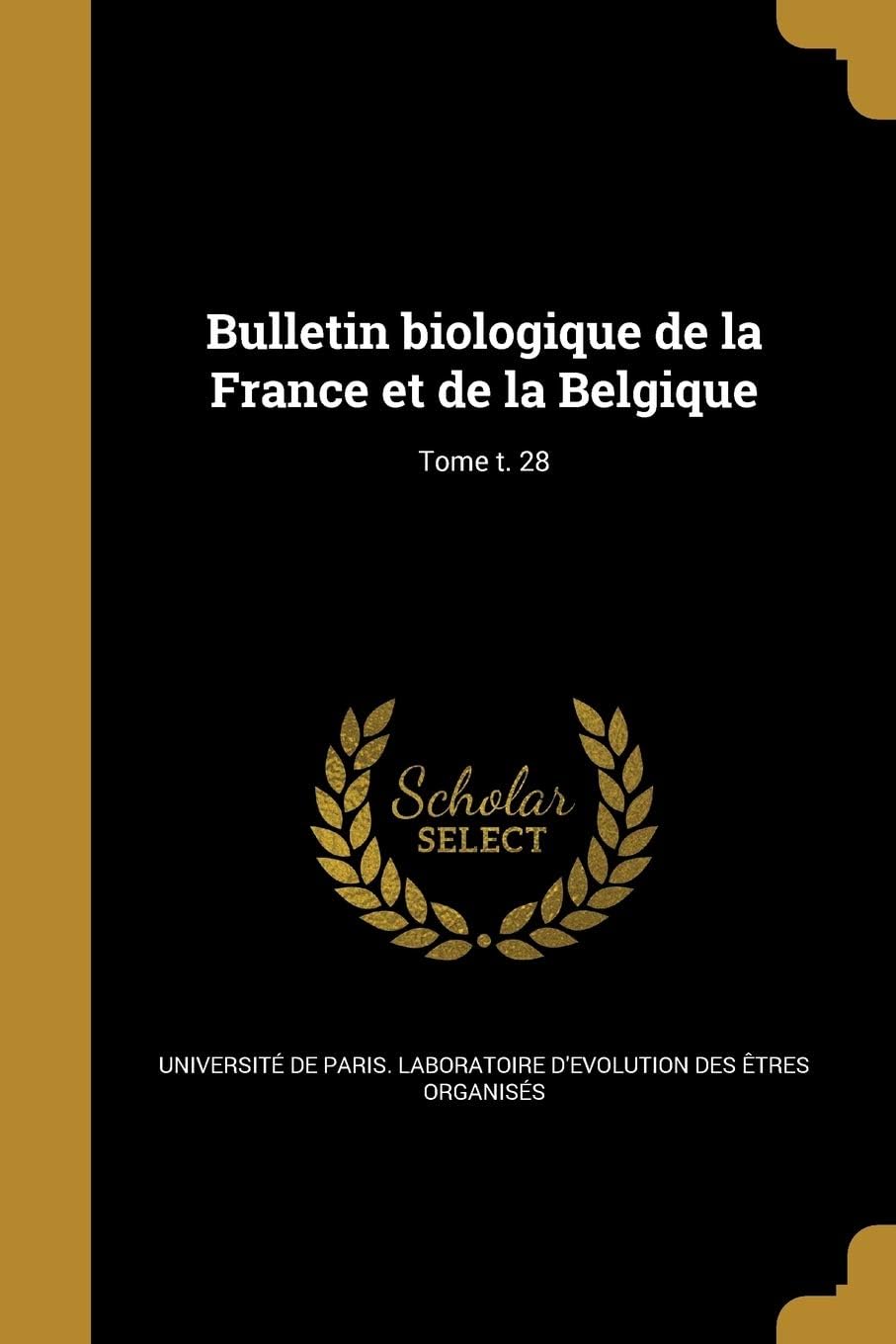 Bulletin Biologique de La France Et de La Belgique; Tome T. 28
