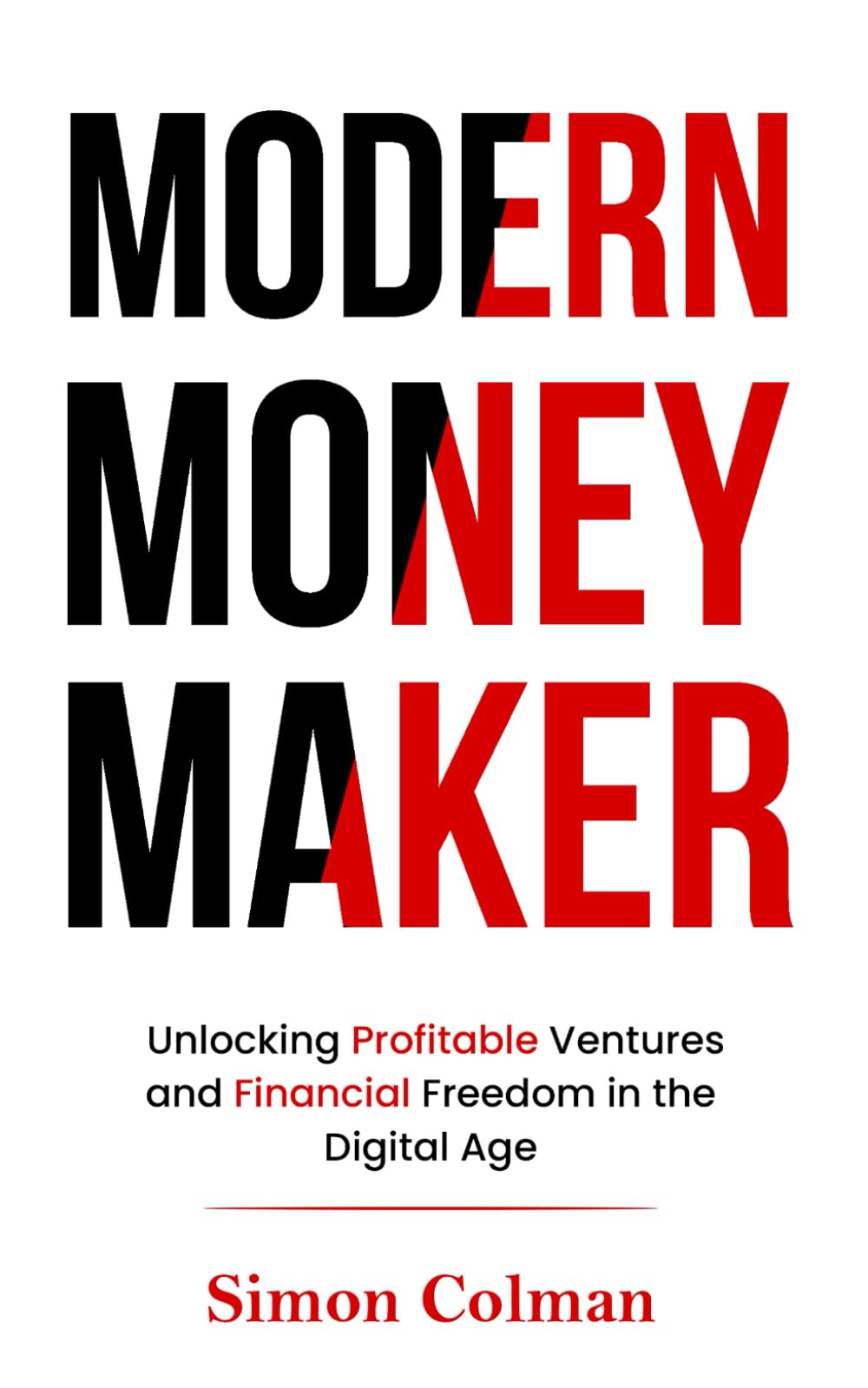 Modern Money Maker: Unlocking Profitable Ventures and Financial Freedom in the Digital Age