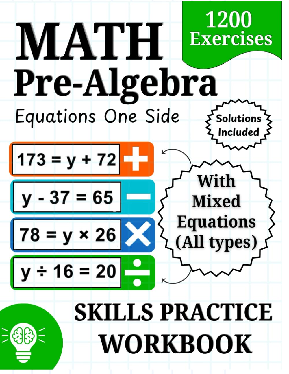 Pre-Algebra Equations with Variables on One Side Math Workbook: 1200 Exercises | Addition, Subtraction, Multiplication, Division With Mixed Equations - Solutions Included