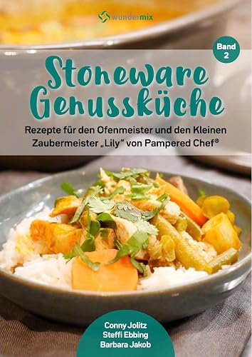 Stoneware Genussküche | Band 2 | Rezepte für den Ofenmeister und den Kleinen Zaubermeister "Lily" von Pampered Chef: Rezeptheft mit 34 kreativen ... Chef / Rezeptheft mit 29 Stoneware-Rezepten)