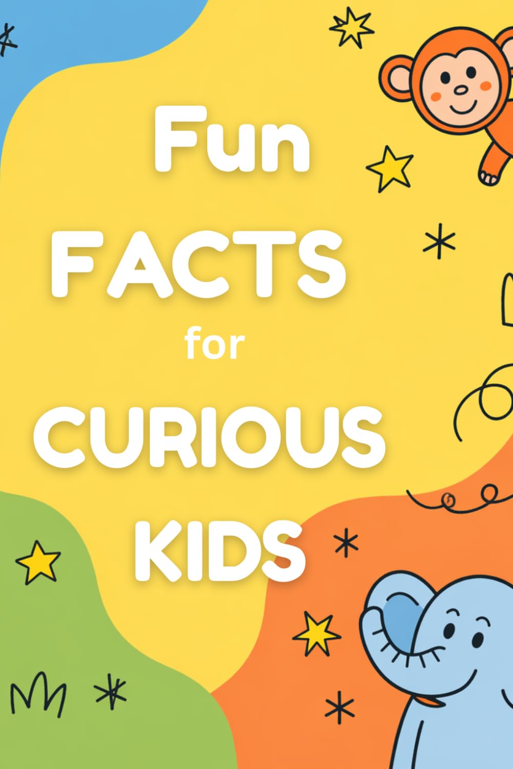 Fun Facts for Curious Kids: Amazing Things Young Minds Will Love