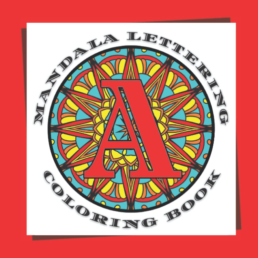 Mandala Lettering Coloring Book: Capital Letters Alphabet Coloring Book For Adults and Teenagers - 43 Letters, Numbers & Symbols and will Please Coloring Enthusiasts of All Levels. Size 8.5x8.5".