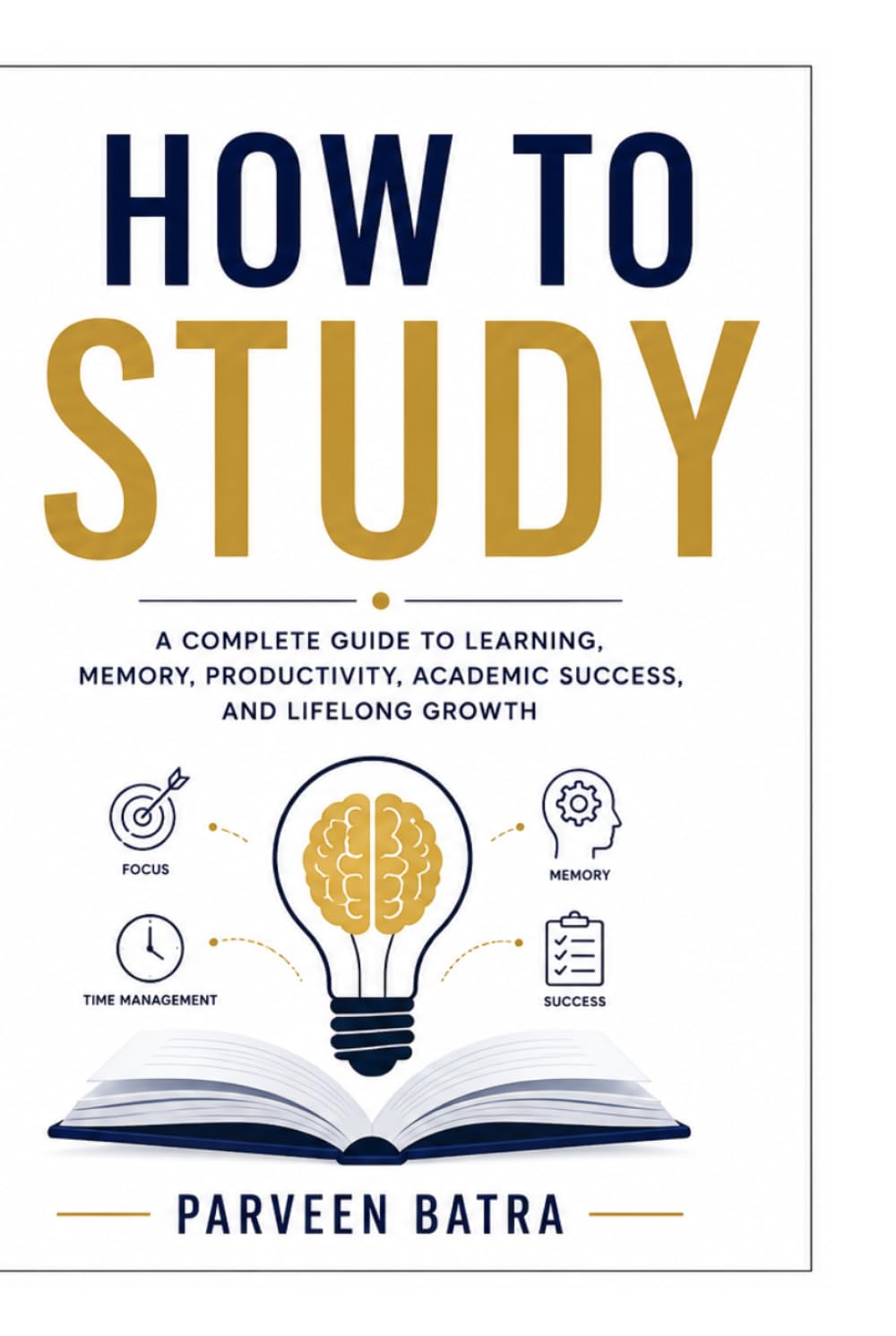 How to study : learning, memory, productivity, academic success and lifelong growth: learn how to be successful in your life