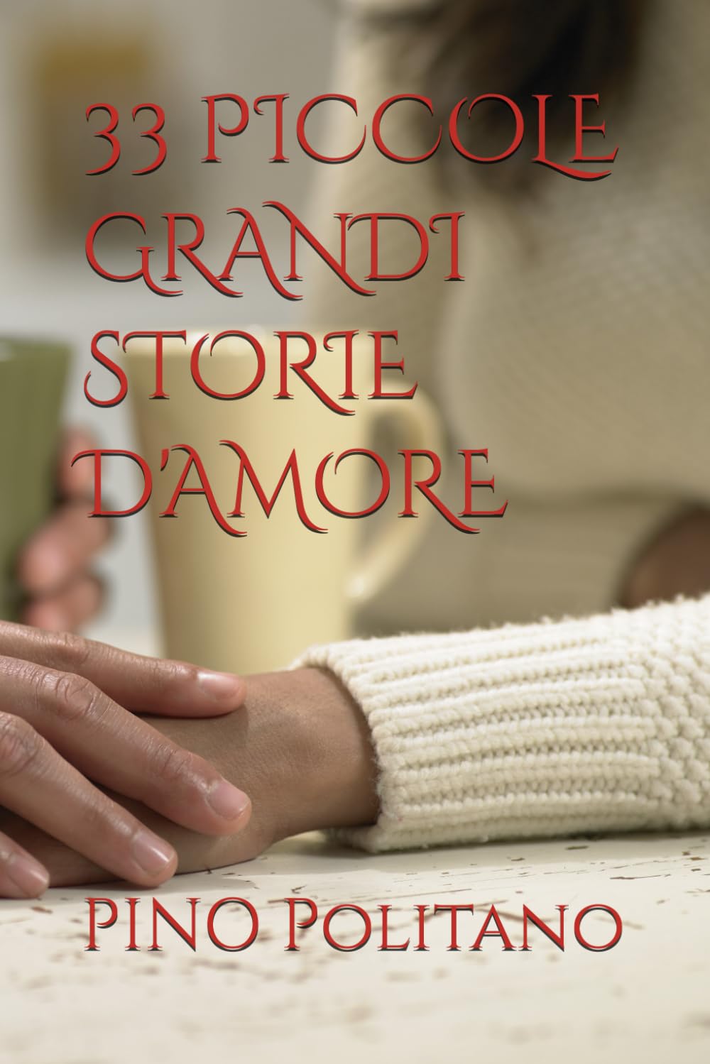 33 PICCOLE GRANDI STORIE D'AMORE (SOGNI, EMOZIONI, PENSIERI, MUSICA, POESIA…)