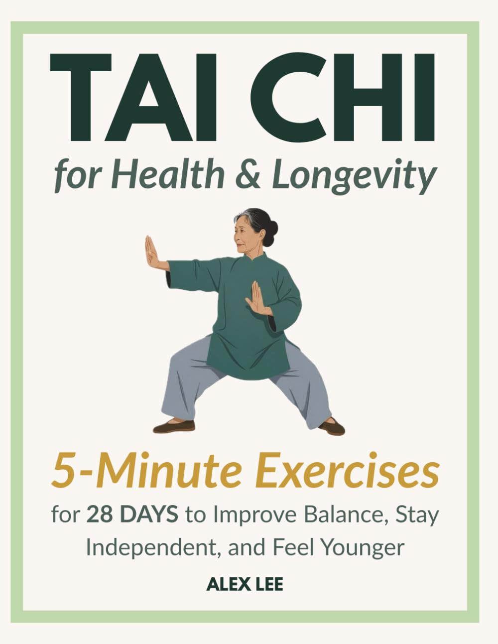 Tai Chi for Health and Longevity: Gentle 5-Minute Daily Exercises to Improve Balance, Stay Independent, and Feel Younger: A Simple, Safe 28-Day ... Mobility, and Confidence for Seniors
