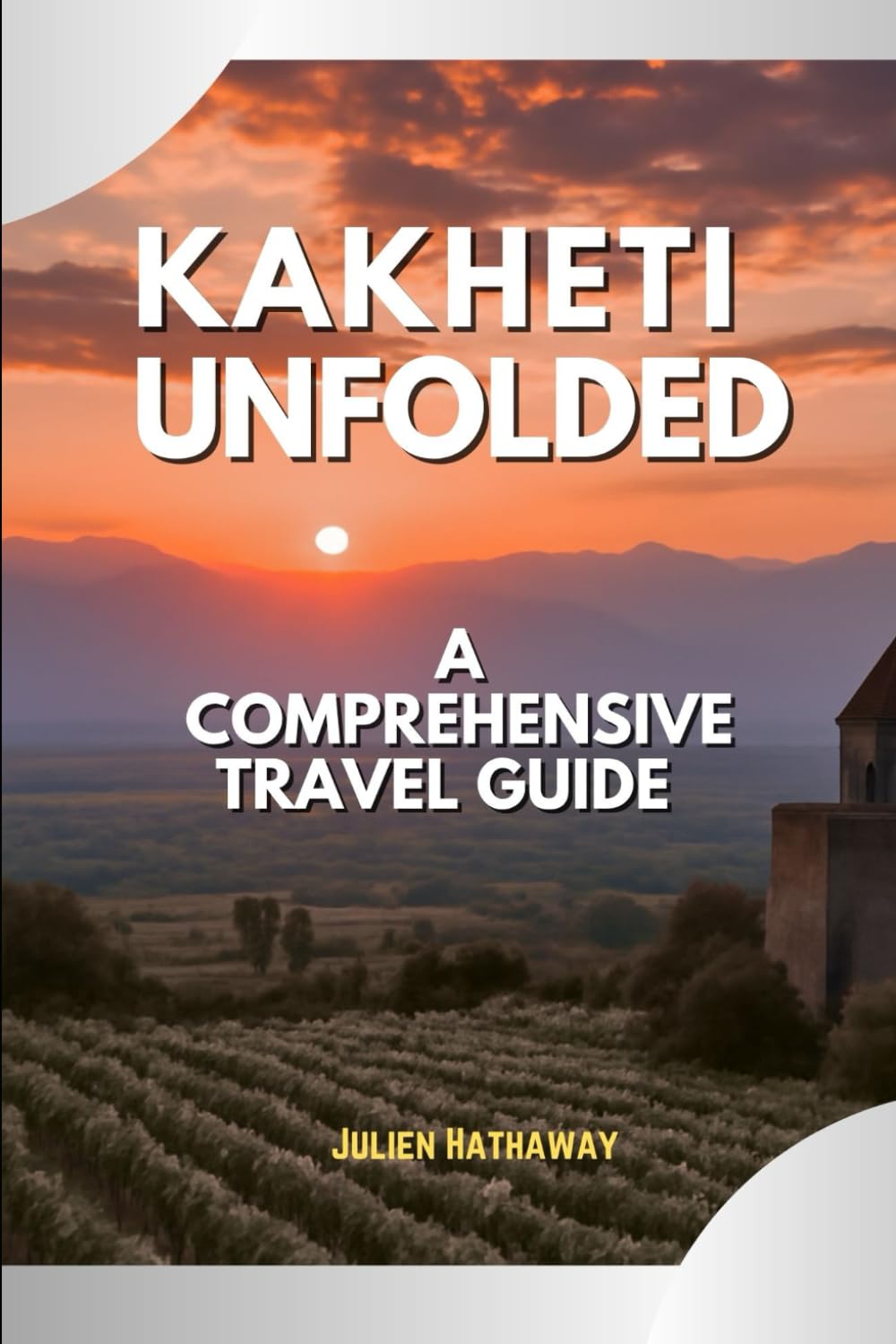 KAKHETI UNFOLDED: A COMPREHENSIVE TRAVEL GUIDE
