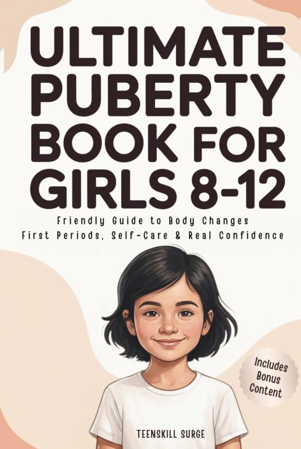 Ultimate Puberty Book for Girls 8–12: Friendly Guide to Body Changes, First Periods, Self-Care and Real Confidence (TeenSkill Surge Series)
