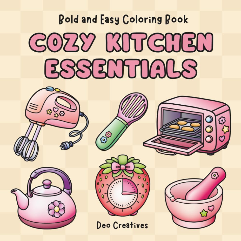 Cozy Kitchen Essentials: Bold and Easy Coloring Book for Adults, Teens, and Kids Featuring Cute Household Items | Simple Designs For Stress Free Relaxation