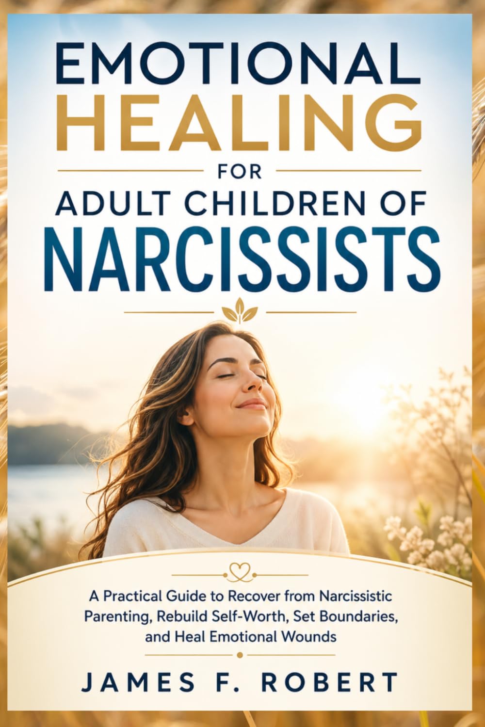 Emotional Healing for Adult Children of Narcissists: A Practical Guide to Recover from Narcissistic Parenting, Rebuild Self-Worth, Set Boundaries, and Finally Heal from Childhood Emotional Wounds