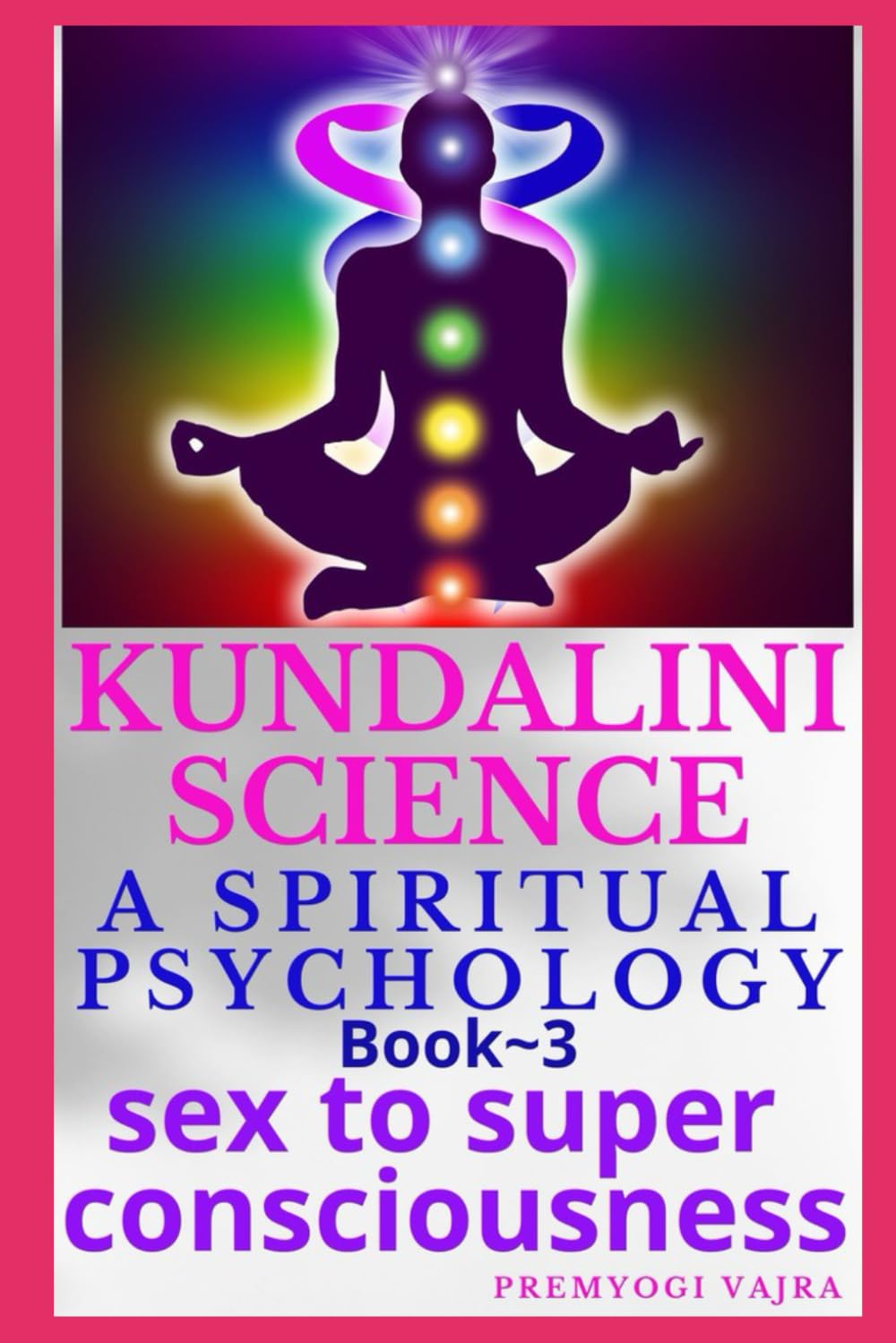 Kundalini science: A spiritual psychology [Book-3]