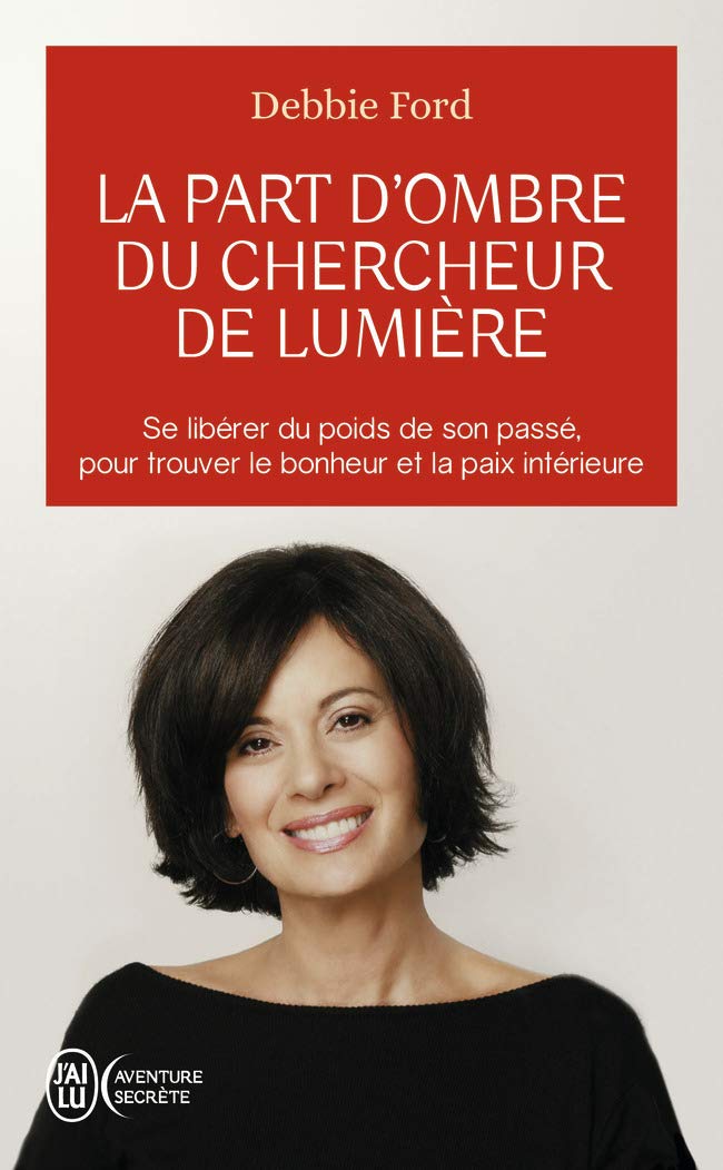 La part d'ombre du chercheur de lumière: Recouvrez votre pouvoir, votre créativité, votre éclat et vos rêves