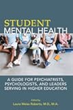 Student Mental Health: A Guide for Psychiatrists, Psychologists, and Leaders Serving in Higher Education