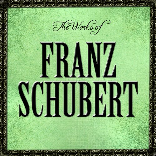 The Works of Franz Schubert by Various Artists & Franz Schubert on ...