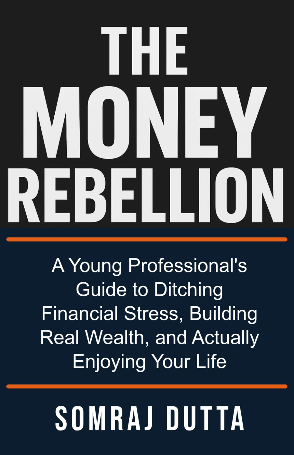 The Money Rebellion: A Young Professional's Guide to Ditching Financial Stress, Building Real Wealth, and Actually Enjoying Your Life.