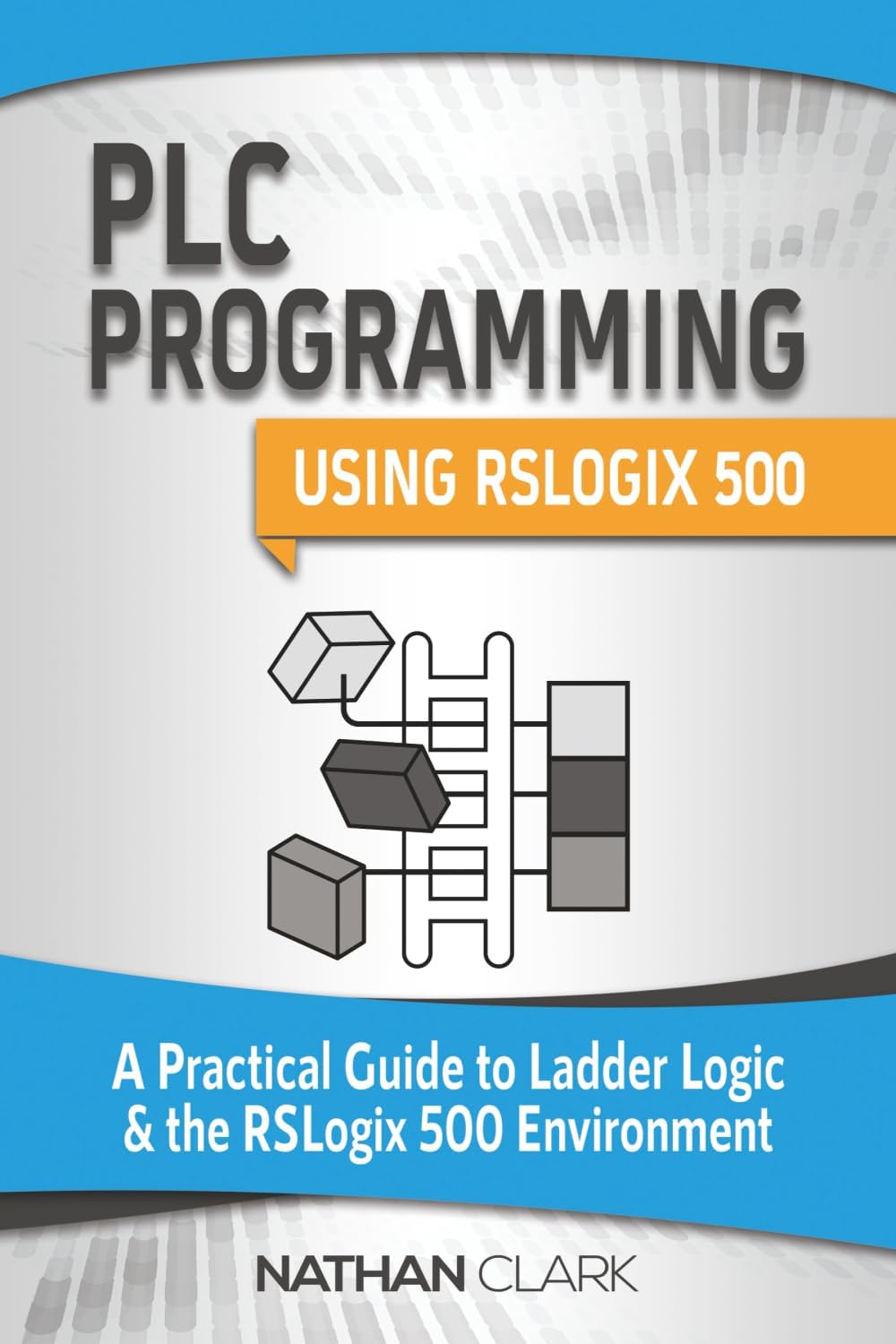 PLC Programming Using RSLogix 500: A Practical Guide to Ladder Logic and the RSLogix 500 Environment (Allen‑Bradley Automation) Paperback – October 23, 2018