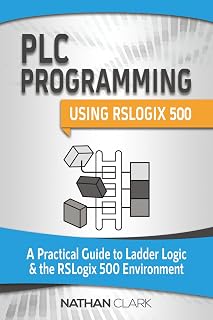 PLC Programming Using RSLogix 500: A Practical Guide to Ladder Logic and the RSLogix 500 Environment (Allen‑Bradley)