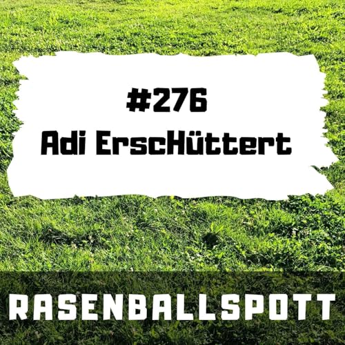Rasenballspott #276 - Adi ErscH&uuml;ttert