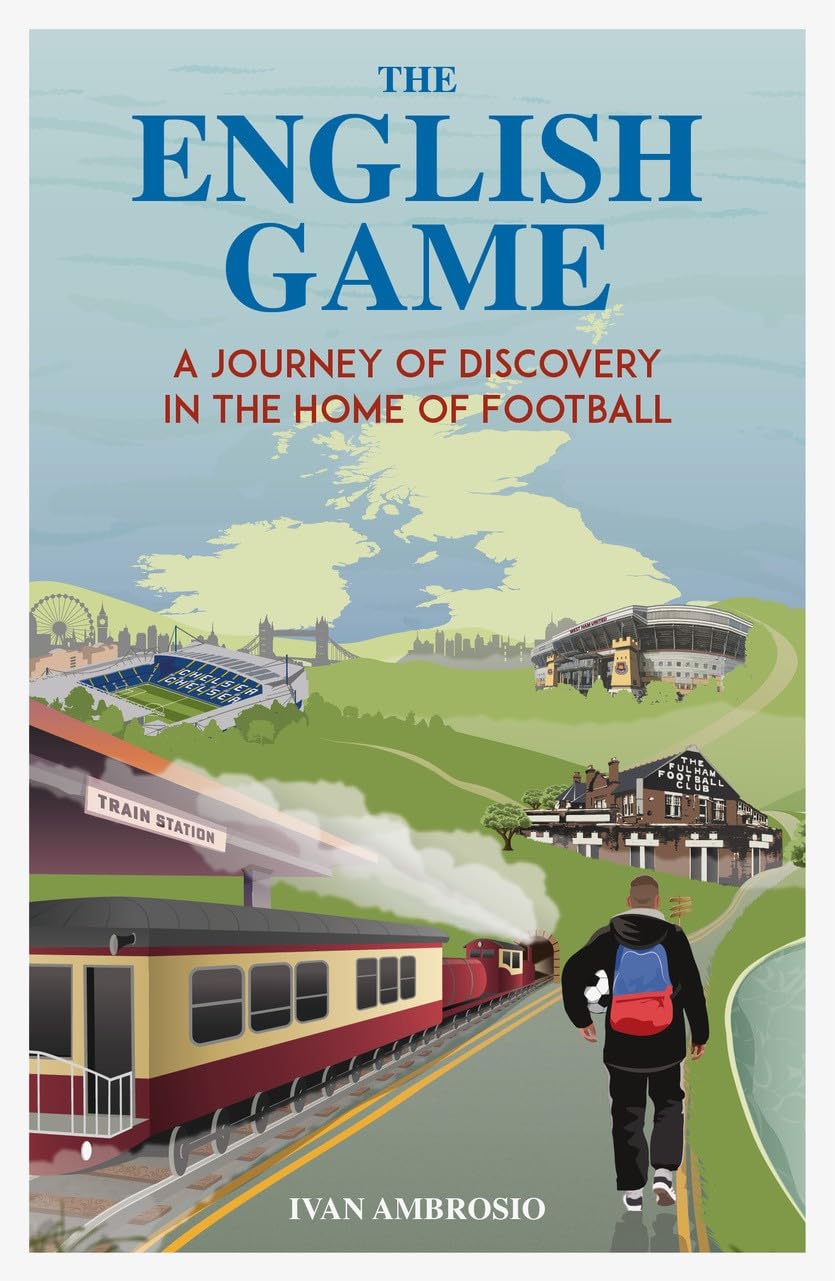 The English Game: A Journey of Discovery in the Home of Football