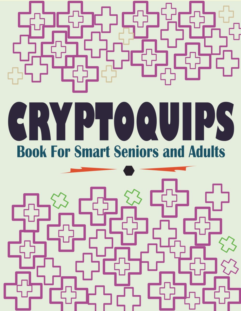 Cryptoquips Book For Smart Seniors and Adults: Funny and Inspirational Cryptoquip Puzzles - Easy and Hard Cryptogram Puzzles Book