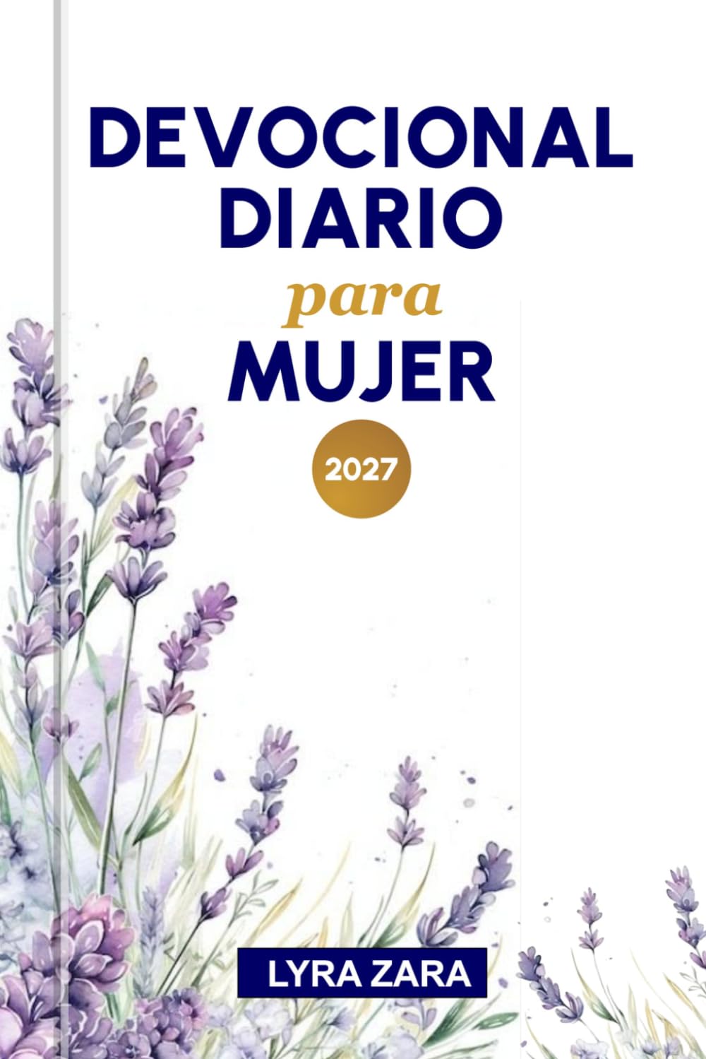 DEVOCIONAL DIARIO PARA MUJER 2027: 365 días de oración, reflexiones bíblicas, aliento para fortalecer la fe y sabiduría bíblica para el crecimiento y la renovación espiritual.