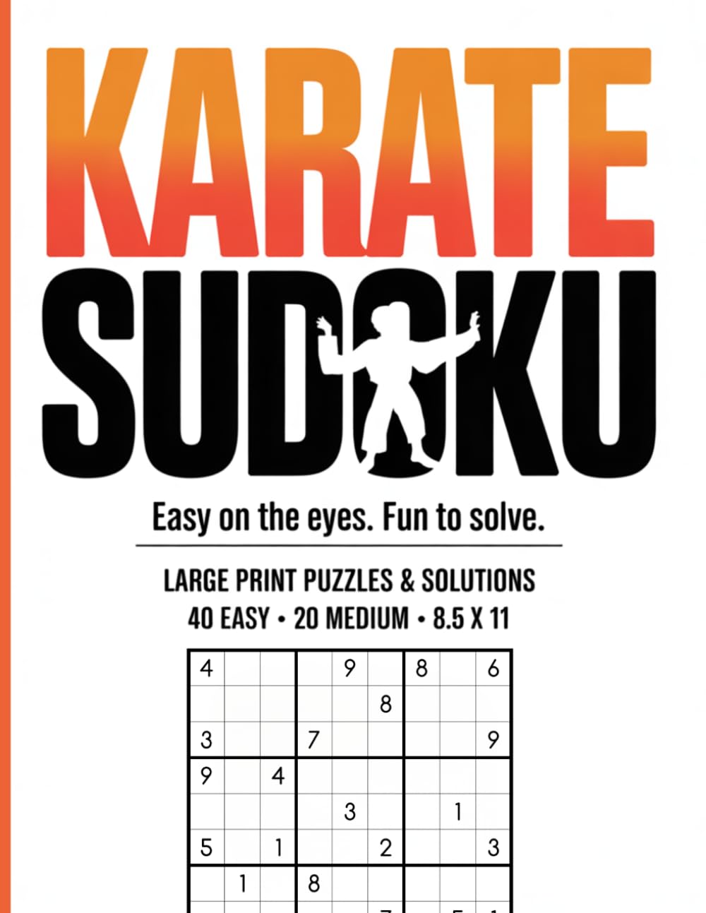 Karate Sudoku: Easy on the Eyes. Fun to Solve. (Train Your Brain Like An Athlete)