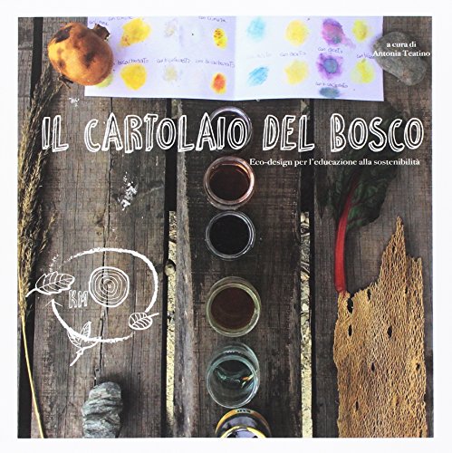 Il cartolaio del bosco. Ecodesign per l'educazione alla sostenibilità Il cartolaio del bosco. Ecodesign per l'educazione alla sostenibilità