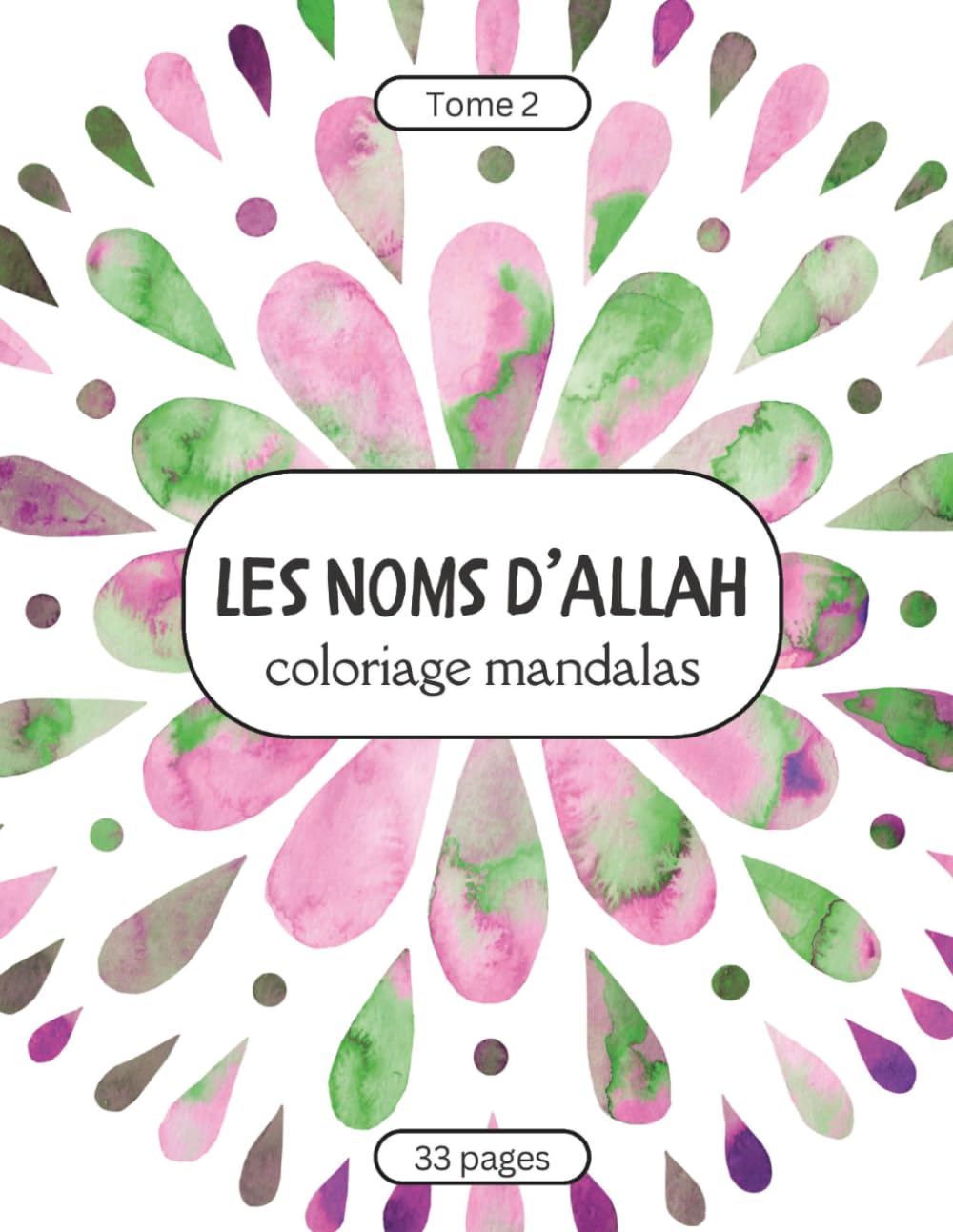 Les Noms d’Allah – Coloriage Mandalas pour Enfants et Adultes - Tome 2: Découvrir et colorier les beaux Noms d’Allah