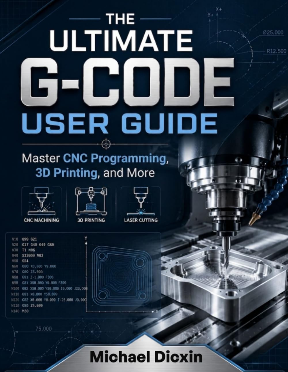 The Ultimate G-code User Guide: Master CNC Programming, 3D Printing, and More