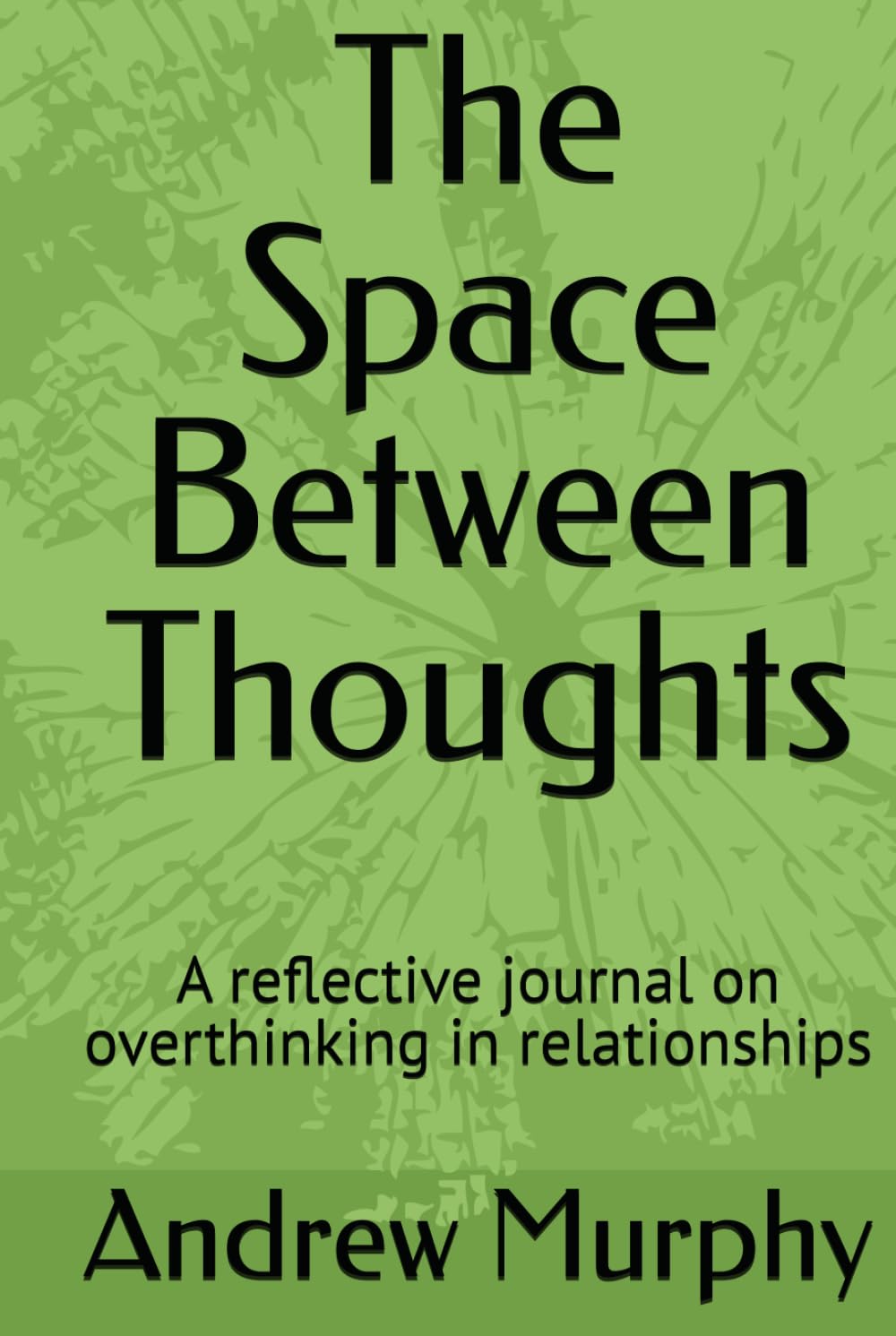 The Space Between Thoughts: A reflective journal on overthinking in relationships