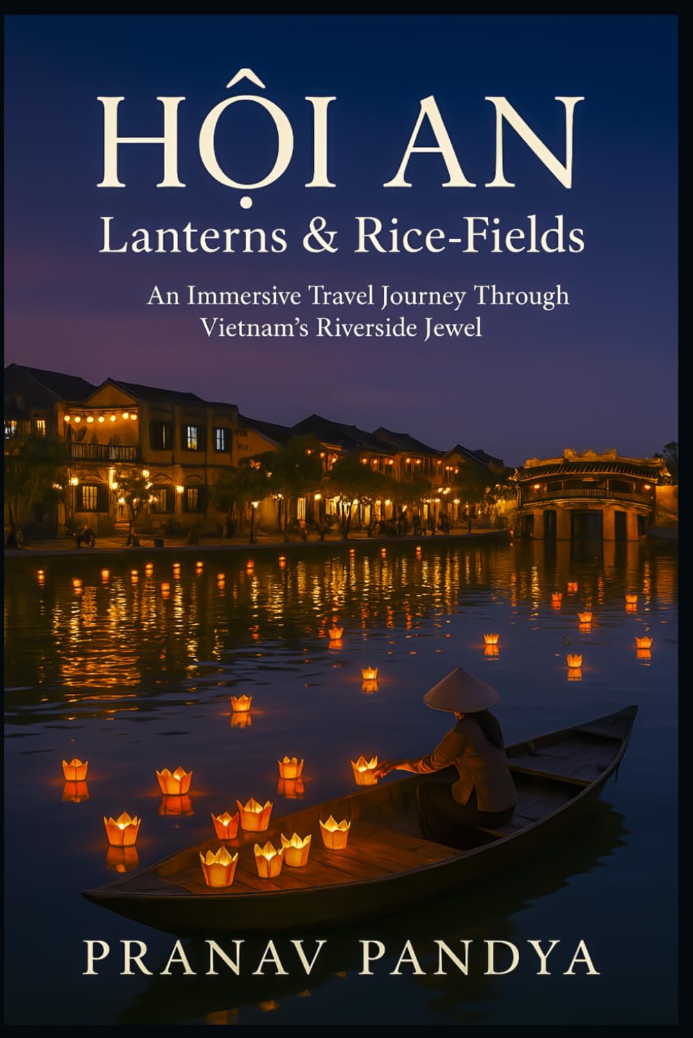 HỘI AN Lanterns & Rice-Fields: An Immersive Travel Journey Through Vietnam’s Riverside Jewel